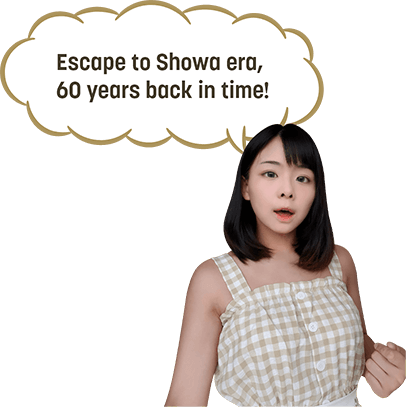 Escape to Showa era, 60 years back in time!